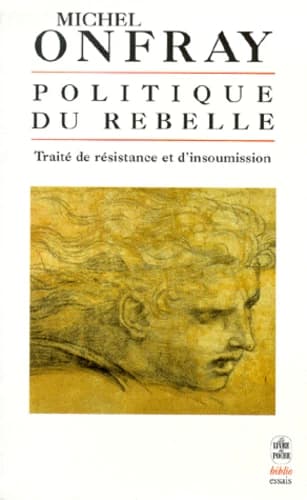 Politique du rebelle : traité de résistance et d'insoumission
