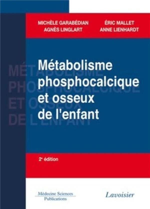Métabolisme phosphocalcique et osseux de l'enfant (2e éd.) Michèle Garabédian, Agnès Linglart, Éric Mallet... [et al.]