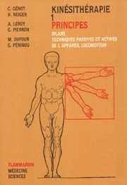 Kinésithérapie. 1, Principes : bilans, techniques passives et actives de l'appareil moteur