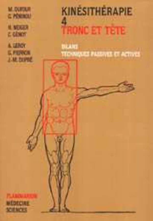 Kinesithérapie. 4, Tronc et tête, bilans, techniques passives et actives