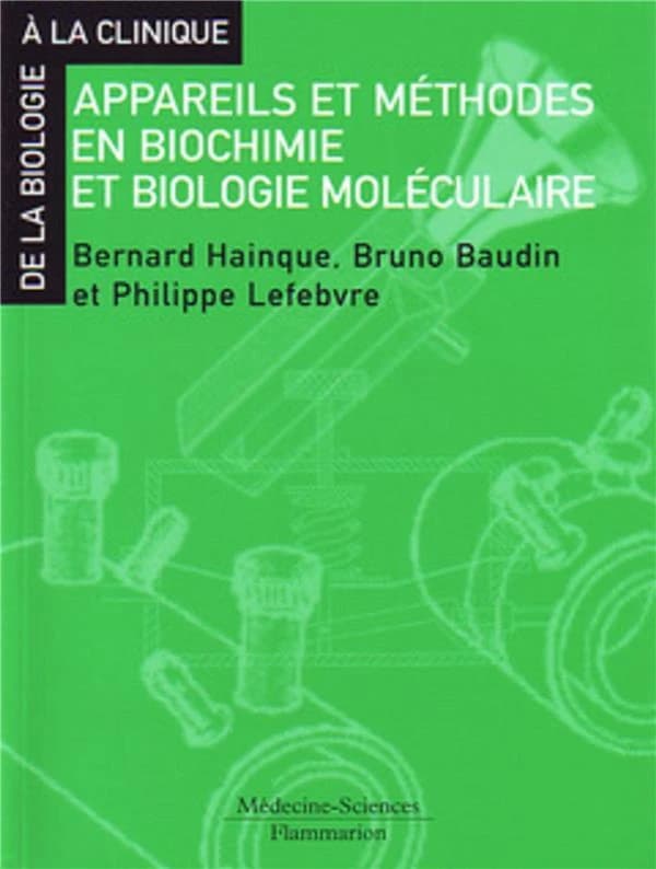 Appareils et méthodes en biochimie et biologie moléculaire ([Éd. revue et augmentée]) Bernard Hainque, Bruno Baudin, Philippe Lefebvre