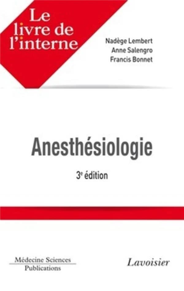 Anesthésiologie (3e éd.) [sous la direction de] Nadège Lembert, Anne Salengro, Francis Bonnet ; [par Mourad Aïssou, Yasmine Ait Yahia, Linda Amasse, et al.]