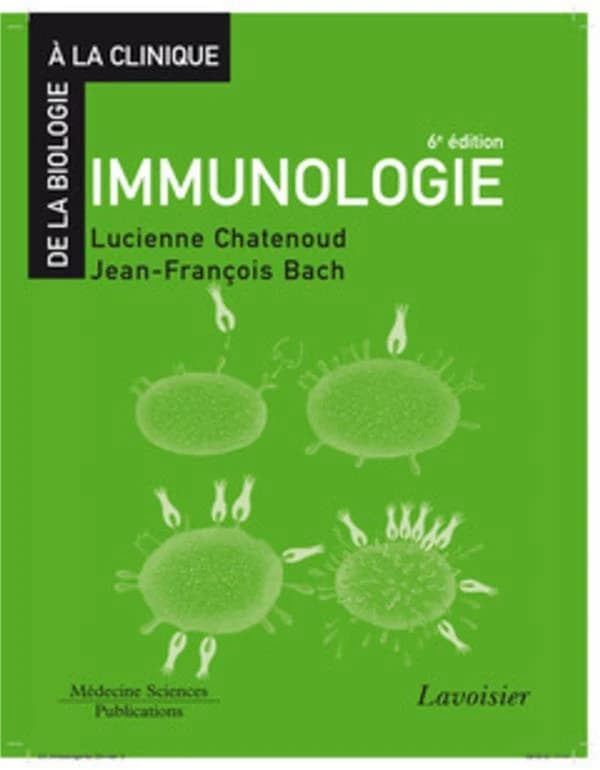 Immunologie (6e éd.) [sous la direction de] Lucienne Chatenoud, Jean-François Bach ; [par Marie-Alexandra Alyanakian, Isabelle André-Schmutz, Pierre Aucouturier et al.]