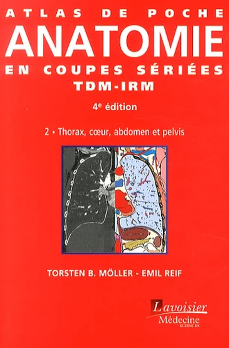 Atlas de poche d'anatomie en coupes sériées : tomodensitométrie et imagerie par résonance magnétique. Volume 2, Thorax, coeur, abdomen et pelvis (4e éd.) Torsten B. Möller et Emil Reif ; traduit de l'anglais par Pierre Bourjat,...