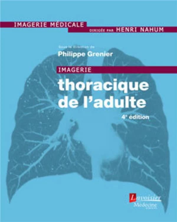 Imagerie thoracique de l'adulte (4e éd.) [sous la direction de] Philippe Grenier