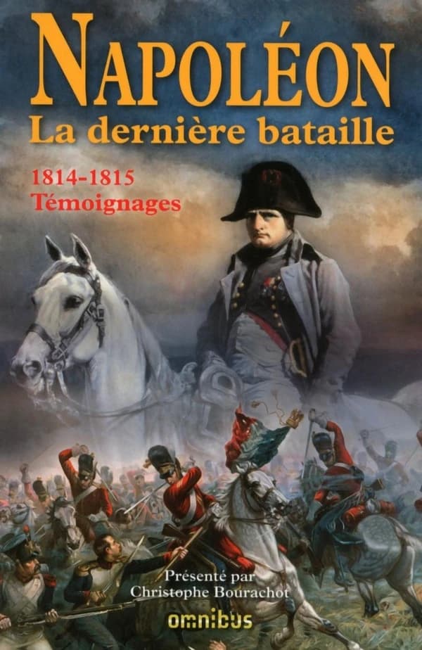 Napoléon : la dernière bataille : 1814-1915, témoignages
