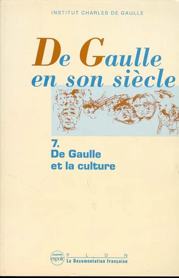 De Gaulle en son siècle. Tome VII, De Gaulle et la culture : actes des journées internationales tenues à... Paris, 19-24 novembre 1990