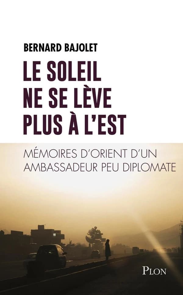 Le soleil ne se lève plus à l'Est : mémoires d'Orient d'un ambassadeur peu diplomate