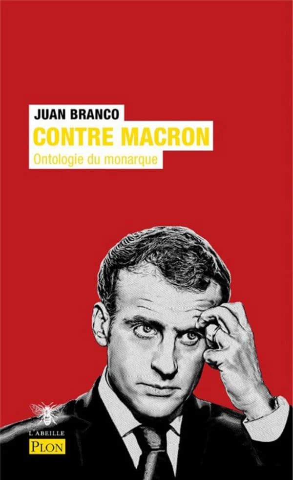 Contre Macron : ontologie du monarque (Éd. revue et corrigée) Juan Branco