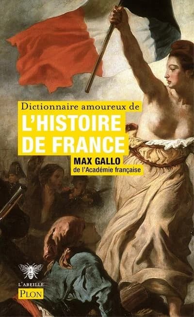 Dictionnaire amoureux de l'histoire de France ([Nouvelle éd.]) Max Gallo,... ; dessins d'Alain Bouldouyre