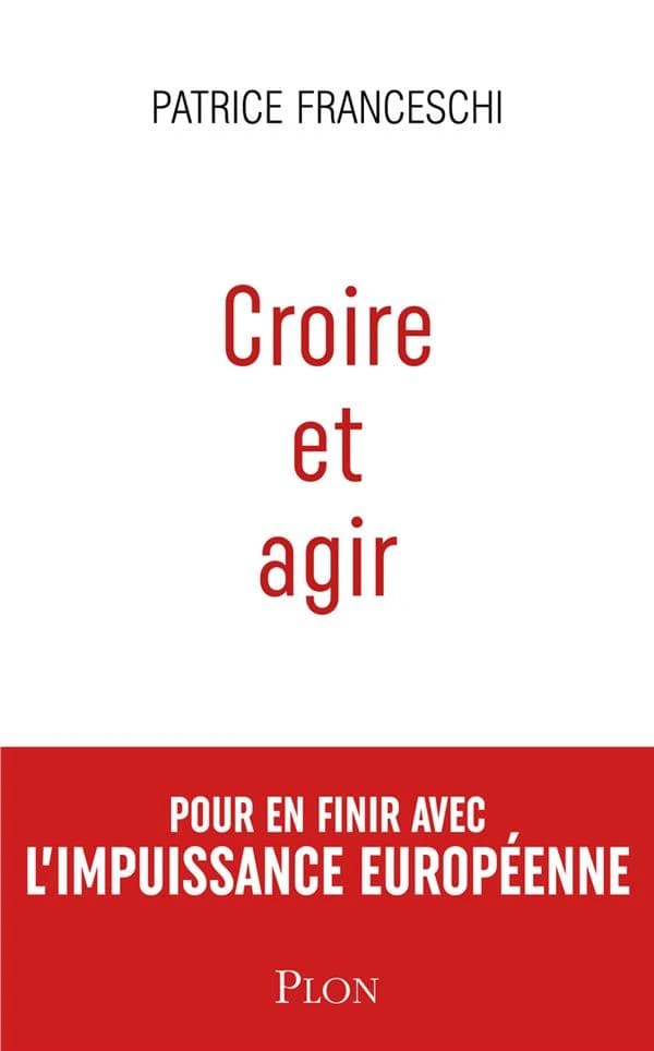 Croire et agir : États-Unis d'Europe contre Union européenne ([Nouvelle] éd. revue, modifiée et augmentée) Patrice Franceschi