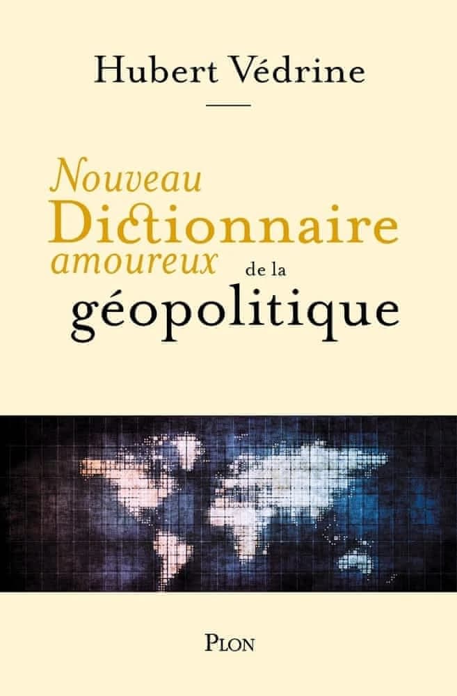 Nouveau dictionnaire amoureux de la géopolitique (Nouvelle éd. augmentée et entièrement mise à jour) Hubert Védrine ; dessins d'Alain Bouldouyre