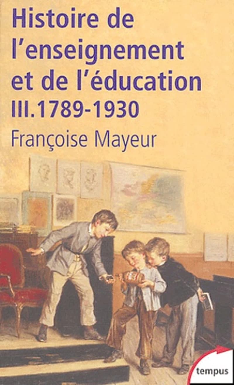 Histoire générale de l'enseignement et de l'éducation en France. Tome III, De la Révolution à l'école républicaine, 1789-1930