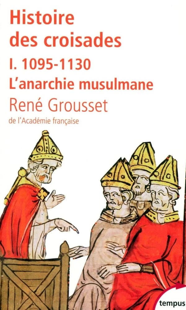 Histoire des croisades Tome 1 ; 1095-1130, l'anarchie musulmane