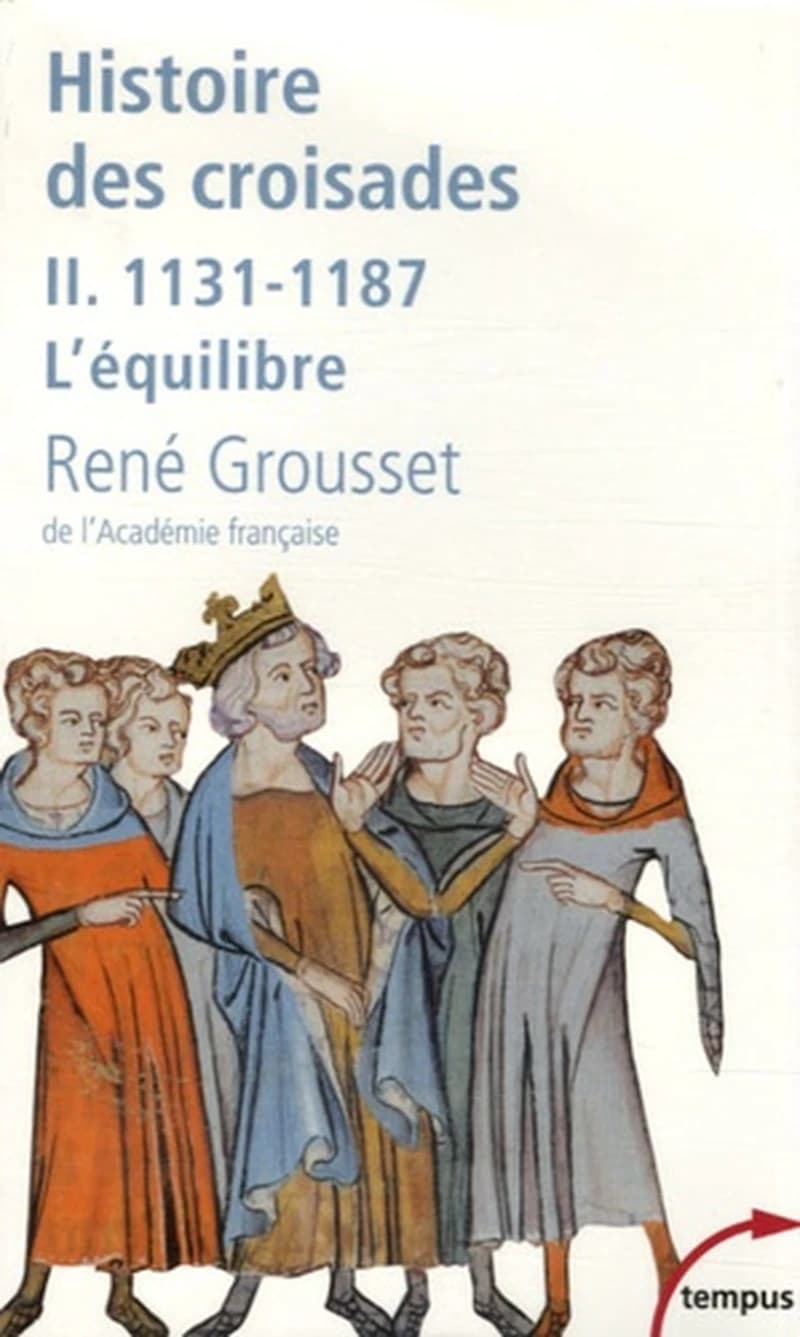 Histoire des croisades et du royaume franc de Jérusalem : 1131-1187, l'équilibre. II