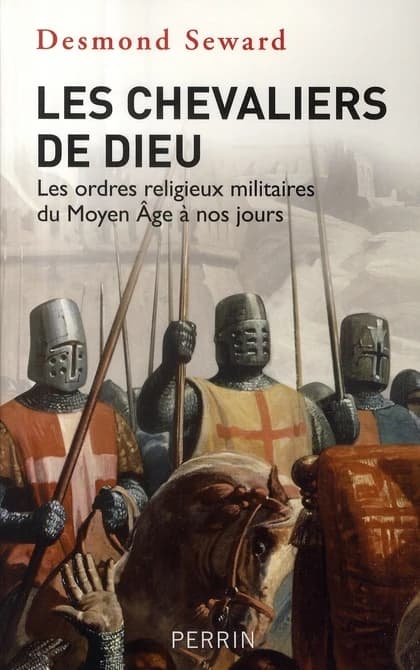 Les chevaliers de Dieu : les ordres religieux militaires du Moyen âge à nos jours