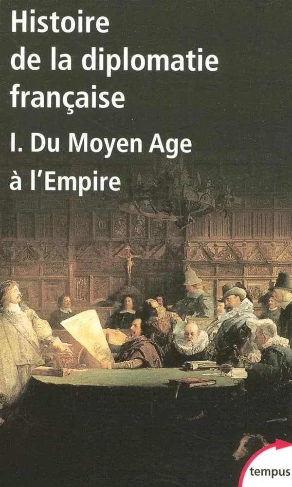 Histoire de la diplomatie française. I, Du Moyen âge à l'Empire
