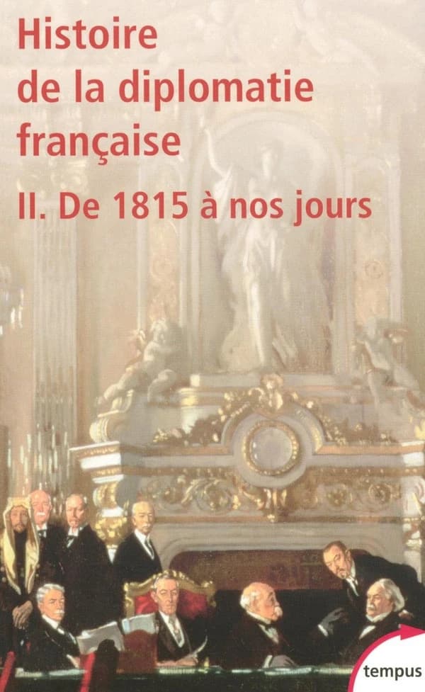 Histoire de la diplomatie française. II, De 1815 à nos jours