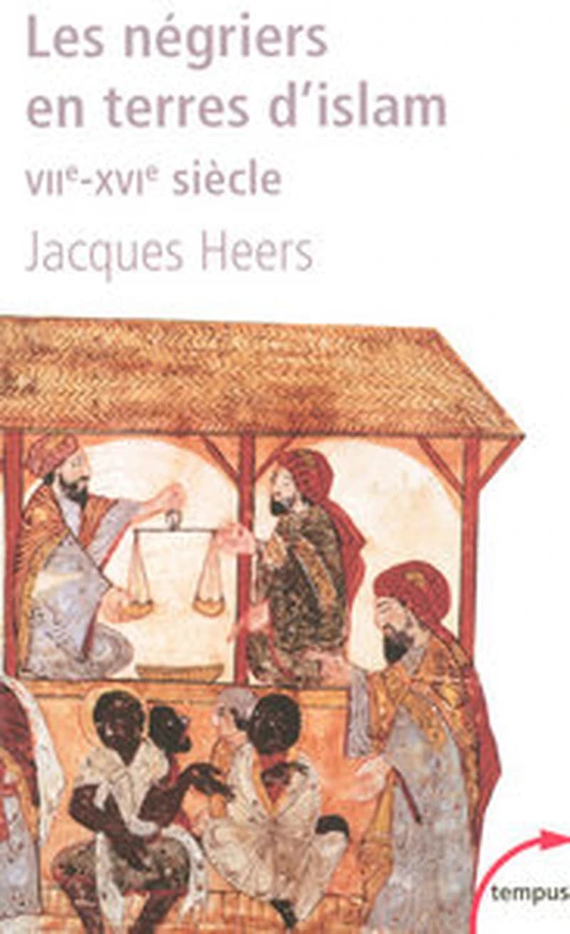 Les négriers en terres d'islam : la première traite des Noirs, VIIe-XVIe siècle