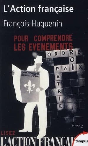 L'Action française : une histoire intellectuelle (Éd. revue et augmentée) François Huguenin
