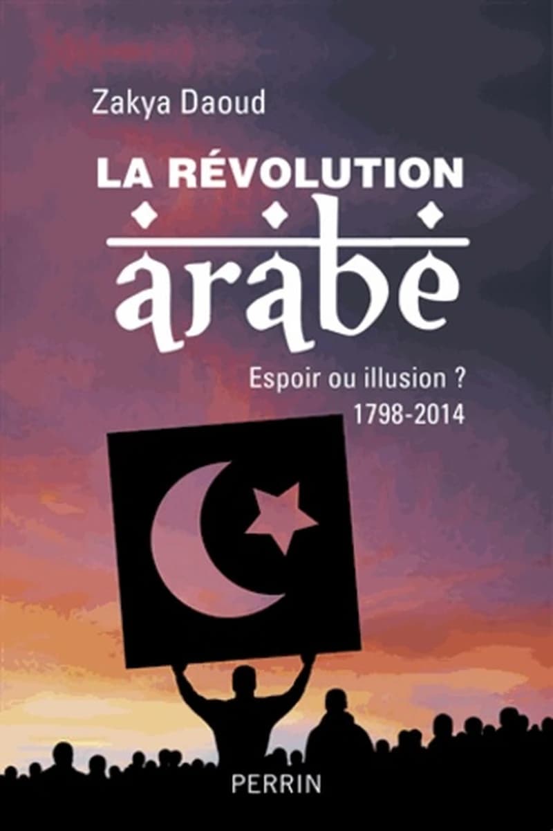 La révolution arabe, 1798-2014 : espoir ou désillusion ?