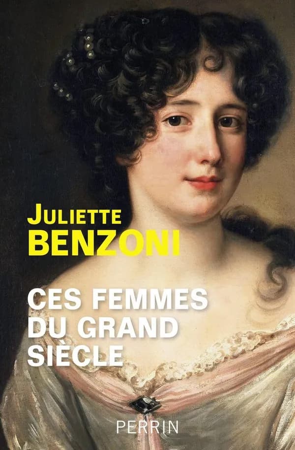 Ces femmes du Grand siècle : espionnes, maîtresses et courtisanes à la cour de Louis XIV