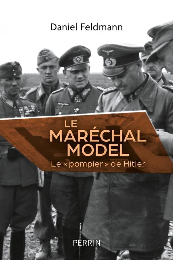Le maréchal Model: le pompier de Hitler