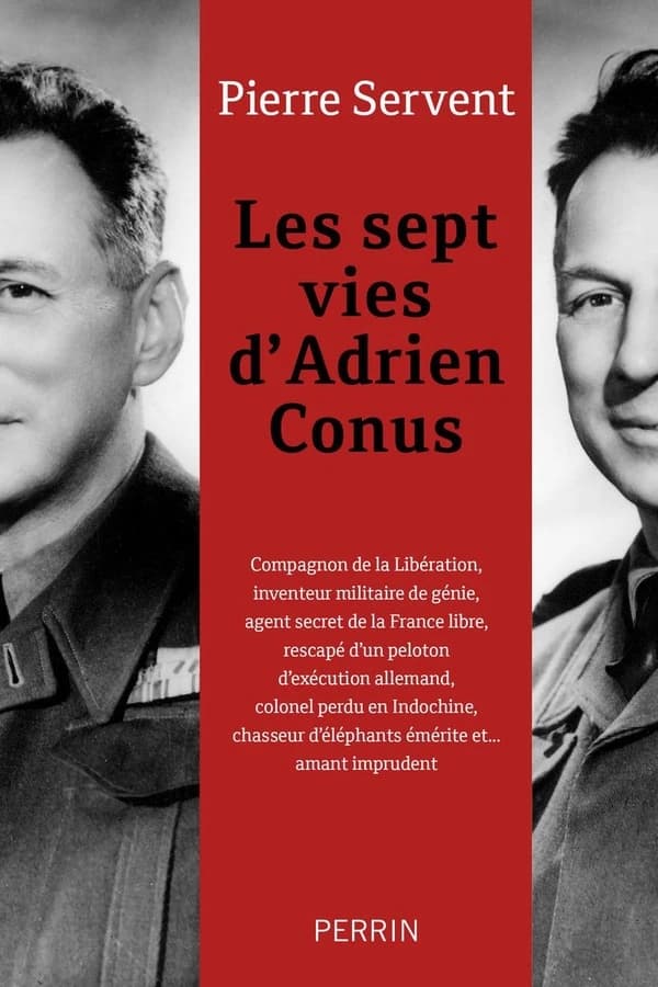 Les sept vies d'Adrien Conus : compagnon de la Libération, inventeur militaire de génie, agent secret de la France libre, rescapé d'un peloton d'exécution allemand, colonel perdu en Indochine, chasseur d'éléphants émérite et amant imprudent