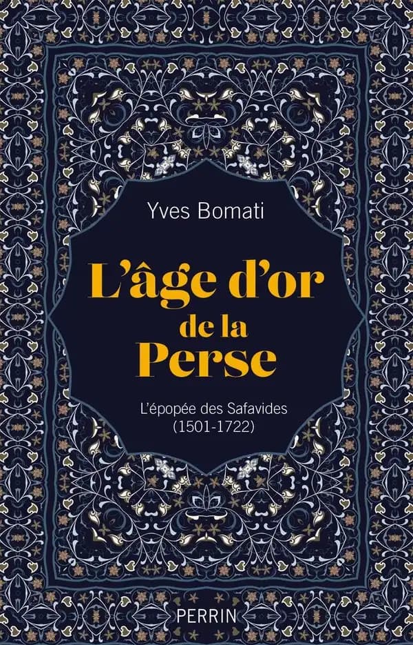 L'âge d'or de la Perse : l'épopée des Safavides, 1501-1722