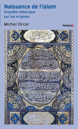 Naissance de l'islam : enquête historique sur les origines (Éd. revue) Michel Orcel