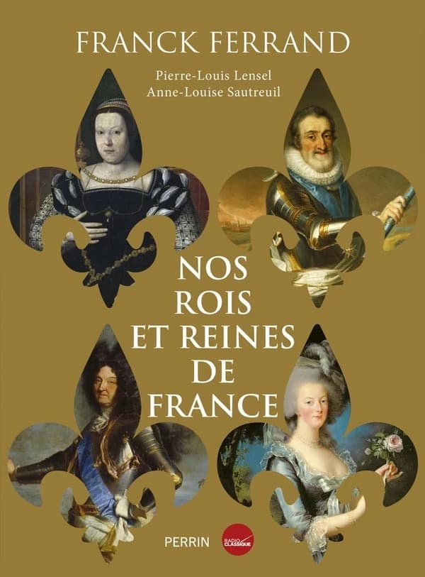 Nos rois et reines de France (Éd. collector) Franck Ferrand ; [avec la collaboration de] Pierre-Louis Lensel, Anne-Louise Sautreuil