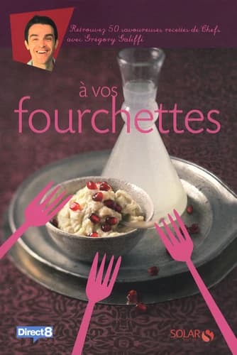 À vos fourchettes : retrouvez 50 savoureuses recettes de chefs avec Grégory Galiffi