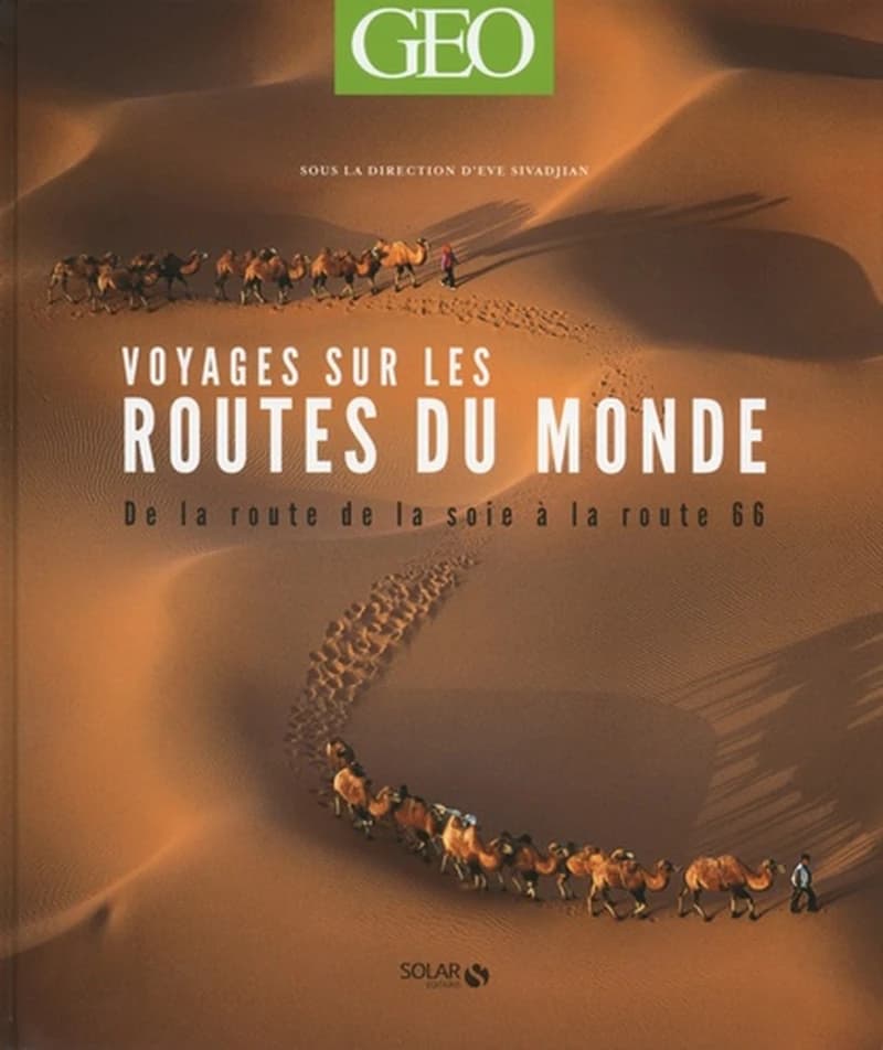 Voyages sur les routes du monde : de la route de la soie à la route 66 ([Nouvelle éd.]) sous la direction d'Ève Sivadjian ; [préface de Jean-François Deniau]