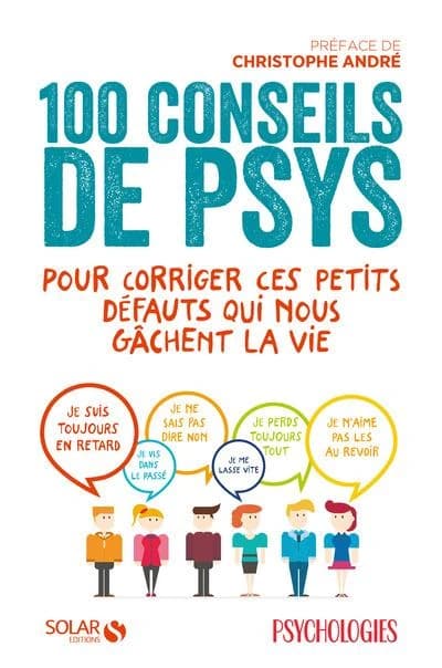 100 conseils de psys : pour corriger ces petits défauts qui nous gâchent la vie