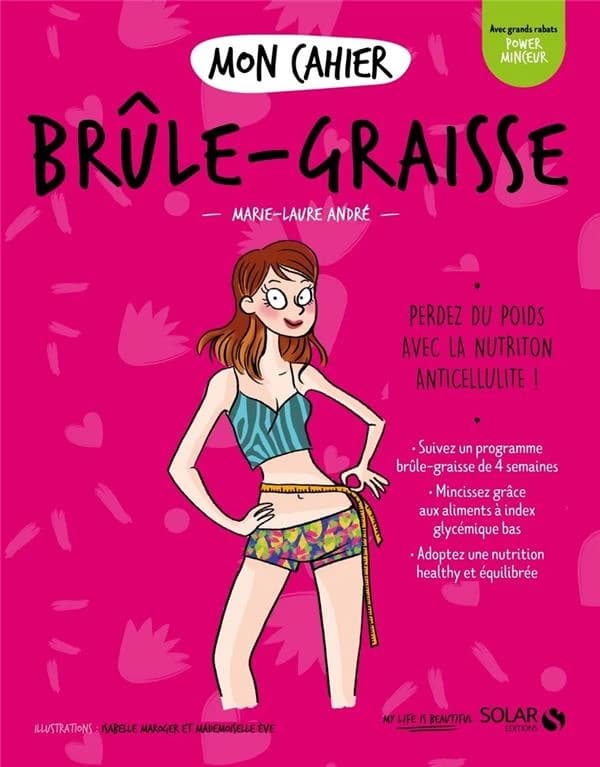 Mon cahier brûle-graisse ([Nouvelle éd.]) Marie-Laure André ; illustrations, Isabelle Maroger et Mademoiselle Ève