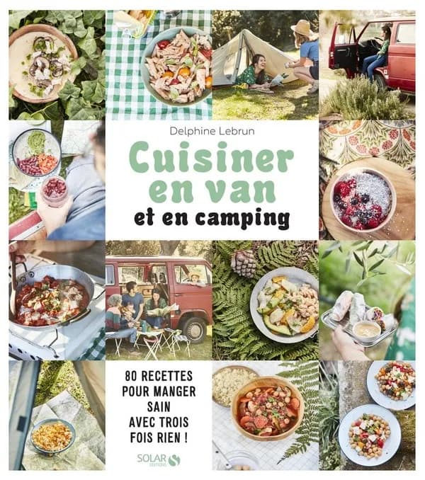 Cuisiner en van et en camping : 80 recettes pour manger sain avec trois fois rien !