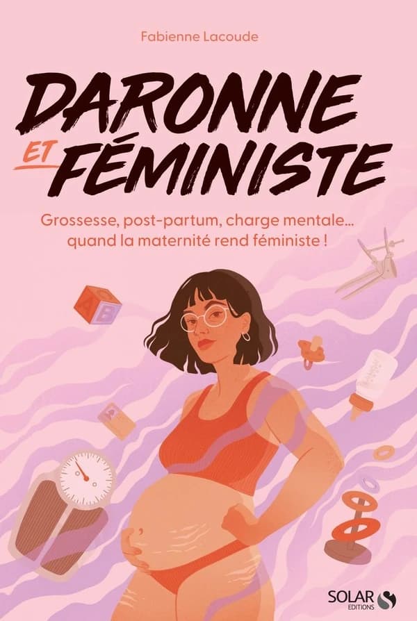 Daronne et féministe : grossesse, post-partum, charge mentale, quand la maternité rend féministe !