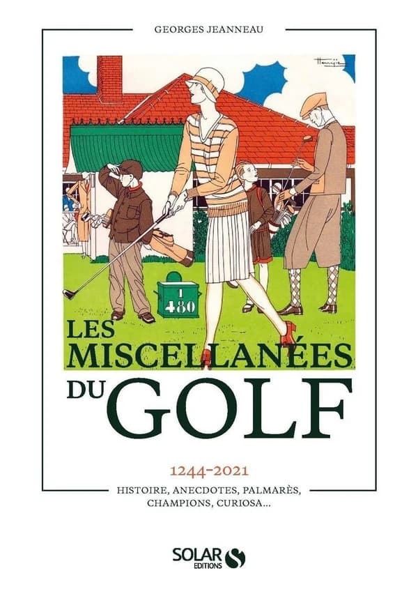 Les miscellanées du golf : 1244-2021 : histoire, anecdotes, palmarès, champions, curiosa