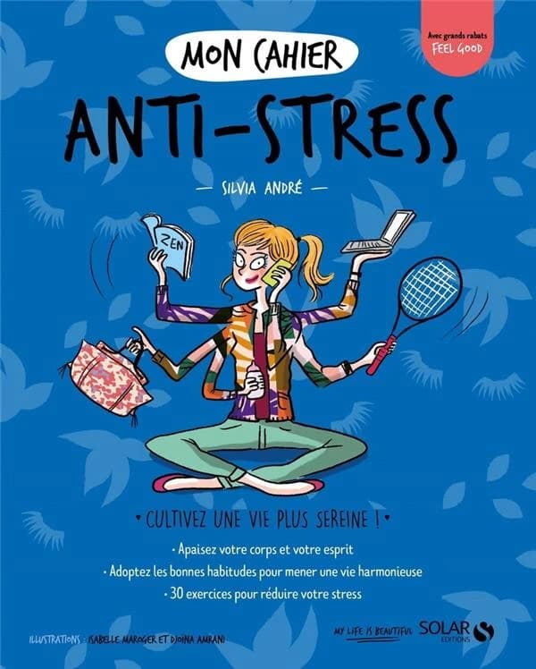 Mon cahier anti-stress ([Nouvelle éd.]) Silvia André ; illustrations... Djoïna Amrani... Isabelle Maroger