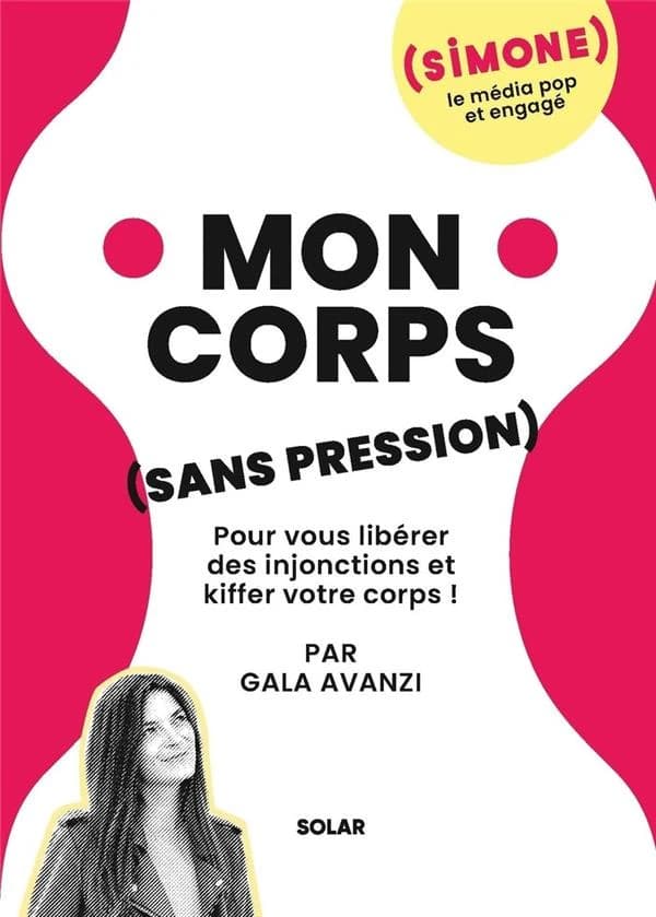 Mon corps, sans pression : pour vous libérer des injonctions et kiffer votre corps !