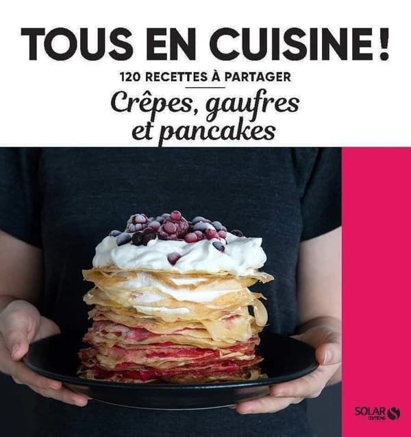 Tous en cuisine ! : crêpes, gaufres et pancakes