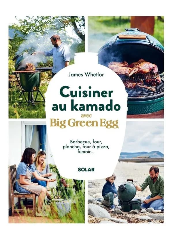 Cuisiner au kamado avec Big green egg : barbecue, four, plancha, four à pizza, fumoir