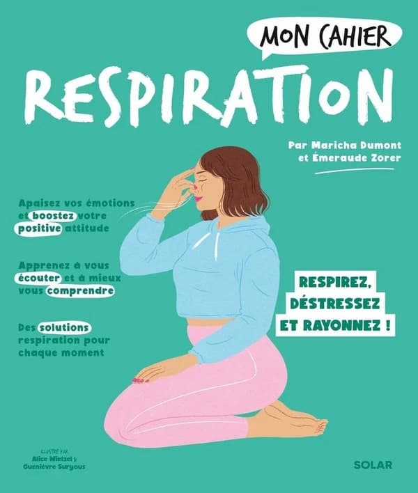 Mon cahier : respiration : respirez, déstressez et rayonnez !