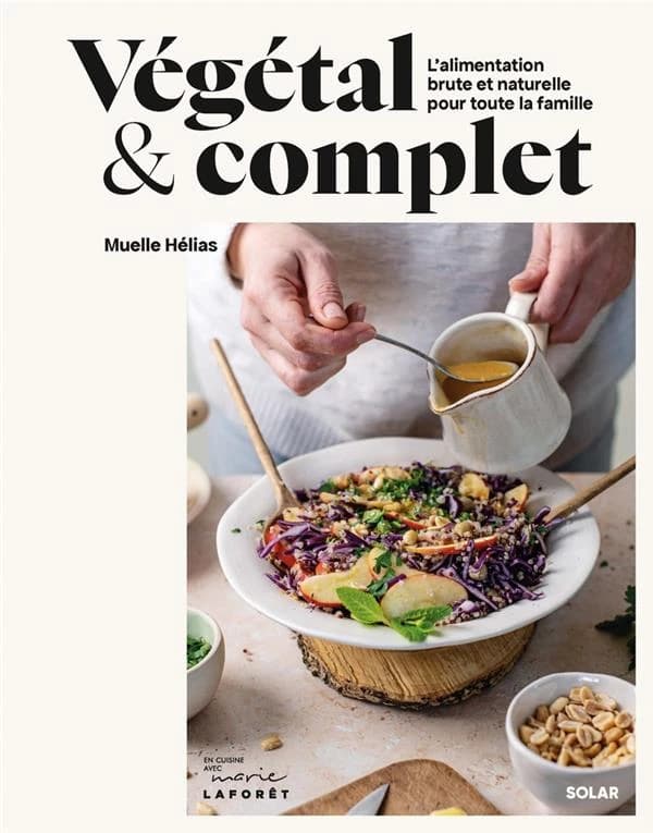 Végétal et complet : L'alimentation brute et naturelle pour toute la famille