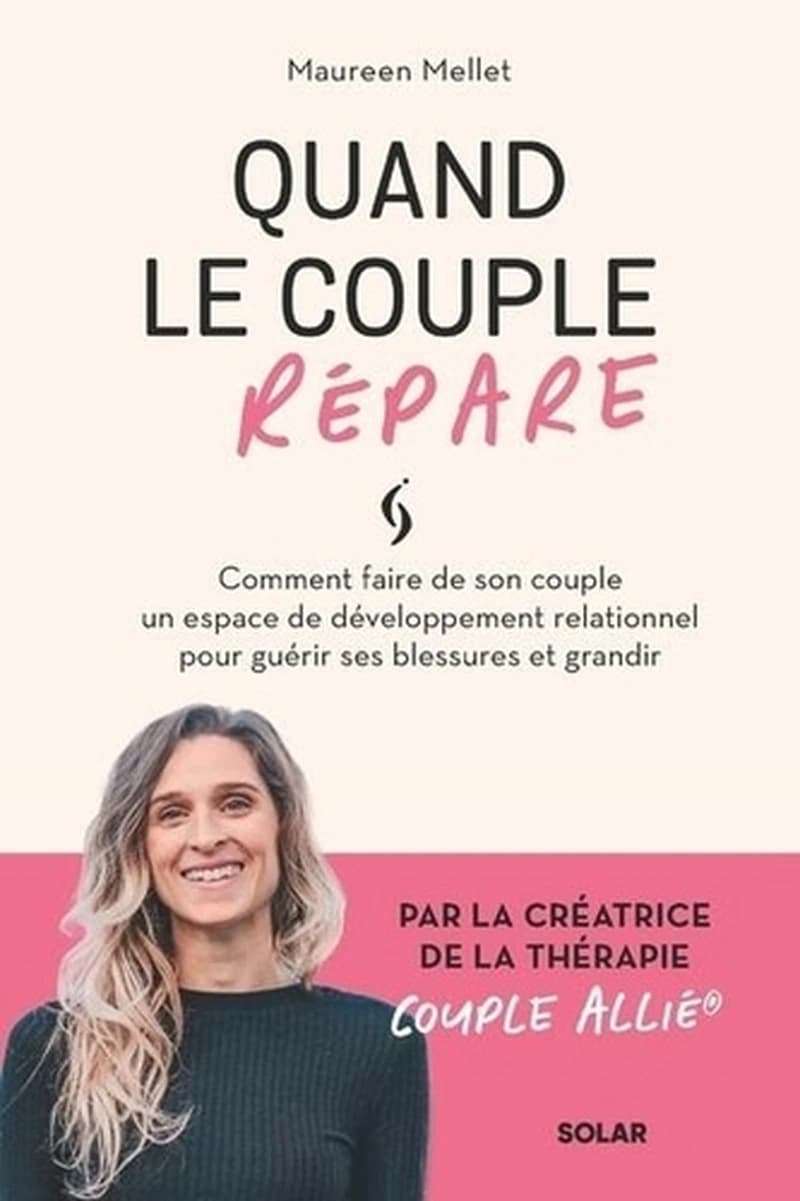Quand le couple répare : comment faire de son couple un espace de développement relationnel pour guérir ses blessures et grandir