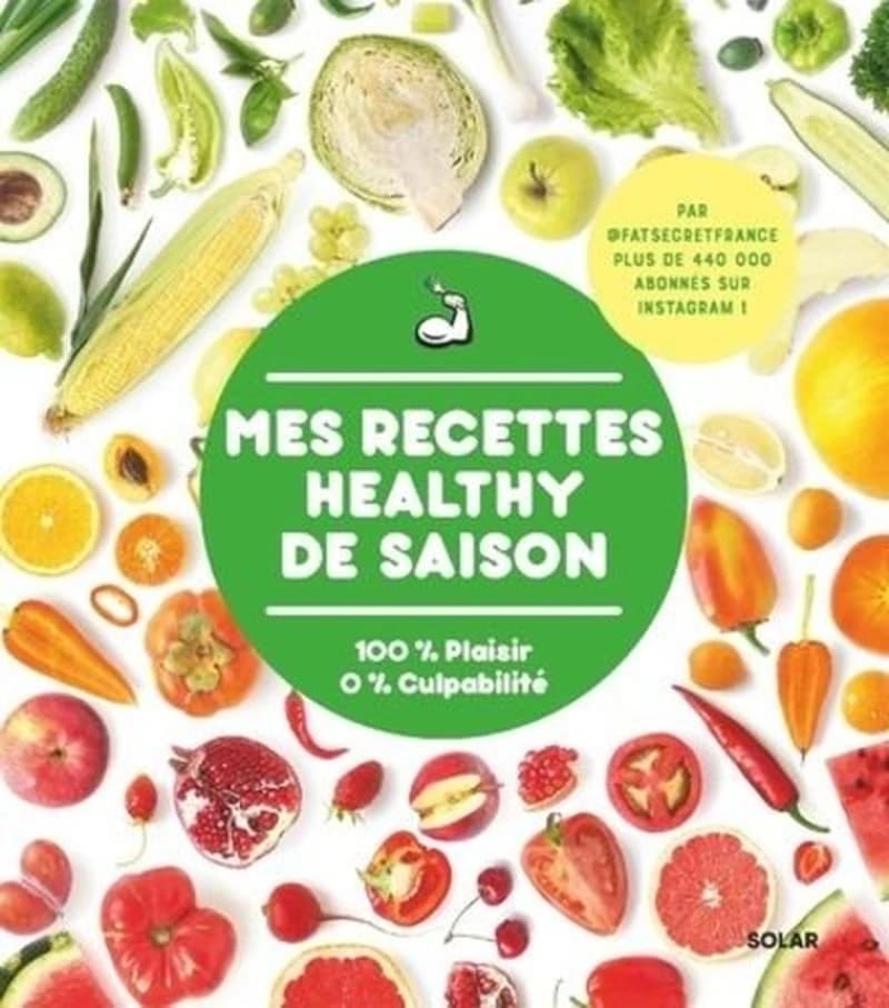 Mes recettes healthy de saison : 100 % plaisir, 0 % culpabilité