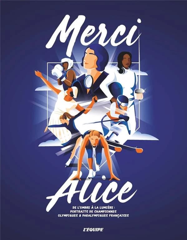 Merci Alice : de l'ombre à la lumière, portraits de championnes olympiques & paralympiques françaises
