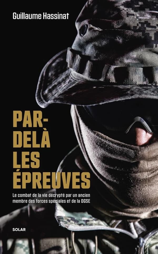 Par-delà les épreuves : Le combat de la vie décrypté par un ancien membre des forces spéciales et de la DGSE