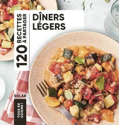 Dîners légers : 120 recettes à partager