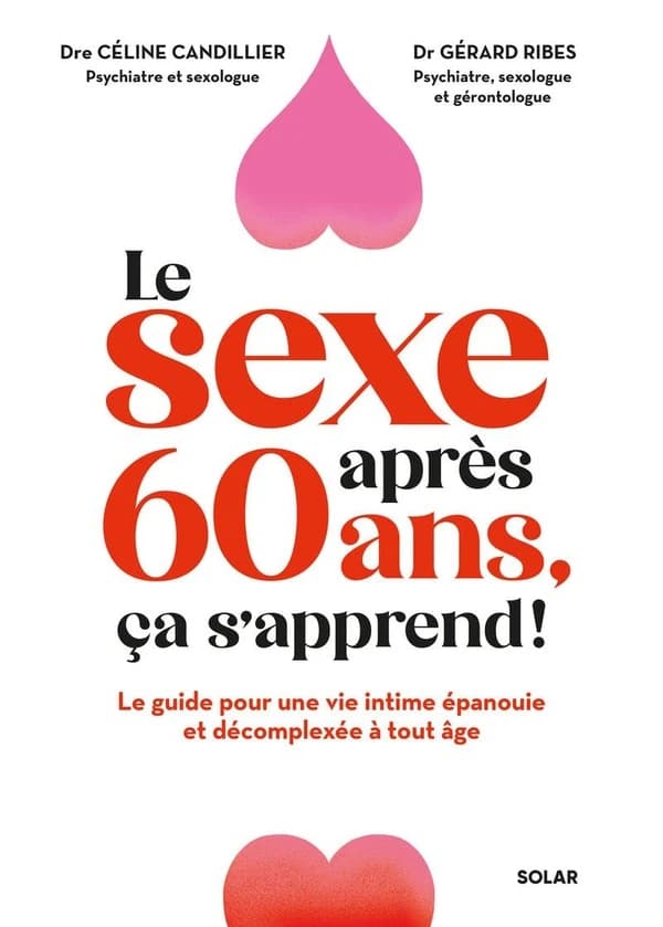 Le Sexe après 60 ans, ça s'apprend ! : le guide pour une vie intime épanouie et décomplexée à tout âge